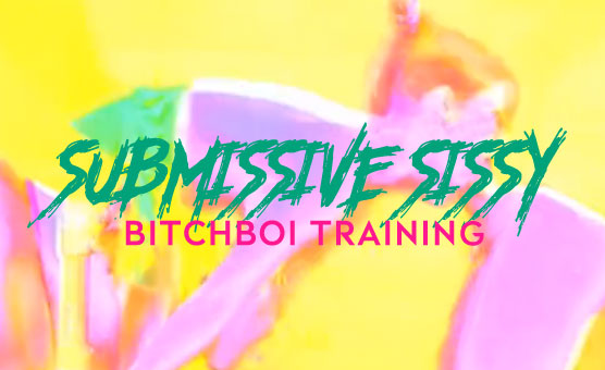 Submissive Sissy Bitchboi Training