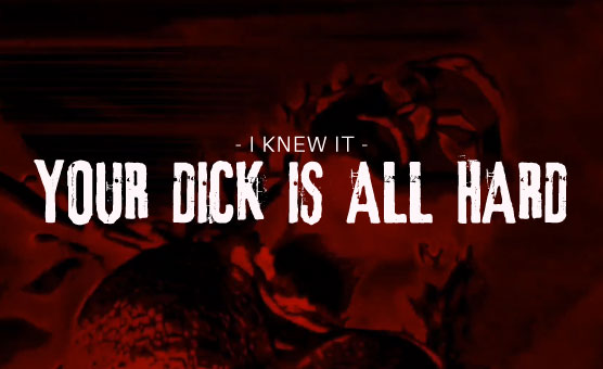 I Knew It - Your Dick Is All Hard
