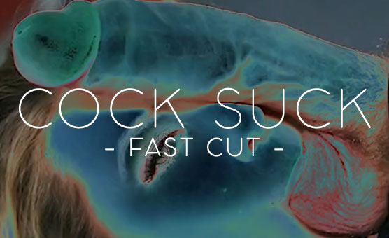 Cock Suck Fast Cut