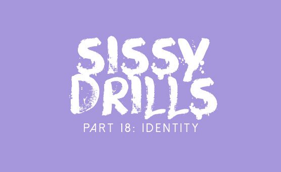 Sissy Drills - Part 18 - Advanced Indoctrination - Identity