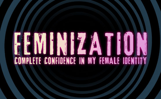 Feminization - Complete Confidence In My Female Identity