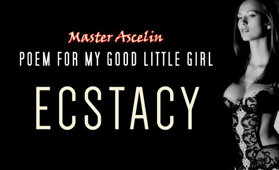 Ecstasy - Poem For My Good Little Girl