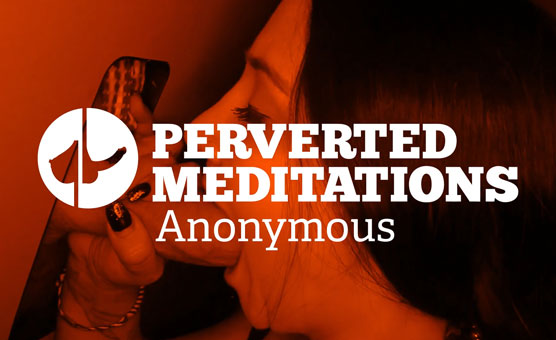 Perverted Meditations - Anonymous