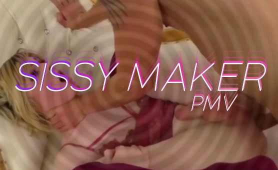Sissy Maker - PMV