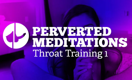 Perverted Meditations - Throat Training 1