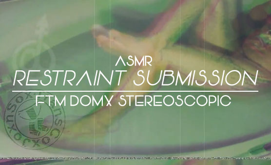 ASMR Restraint Submission - FTM DomX Stereoscopic