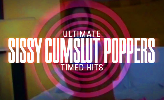 Ultimate Sissy Cumslut Poppers - Timed Hits