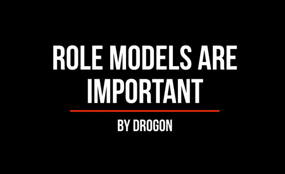 Role Models Are Important By Drogon