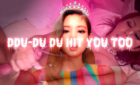 DDu-Du Du Hit You Too