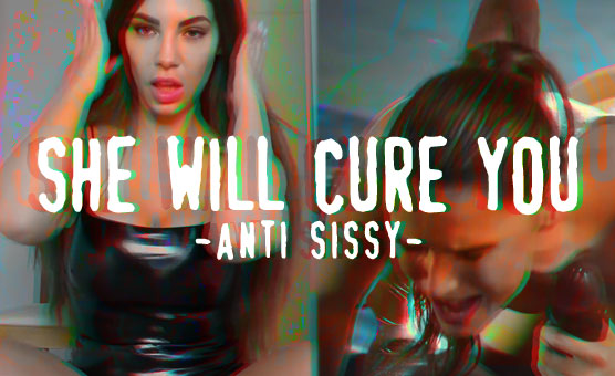 She Will Cure You - Anti Sissy