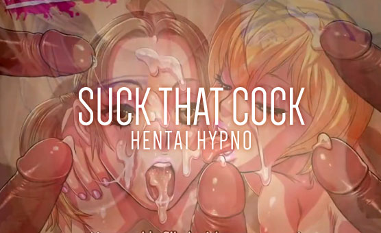 Suck That Cock - Hentai Hypno