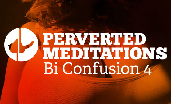 Perverted Meditations - Bi Confusion 4