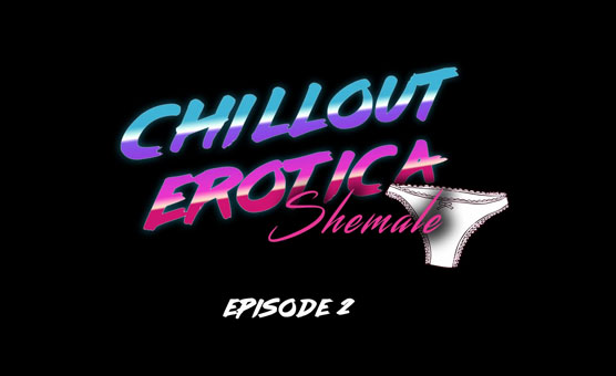 Chillout Erotica Ep 2