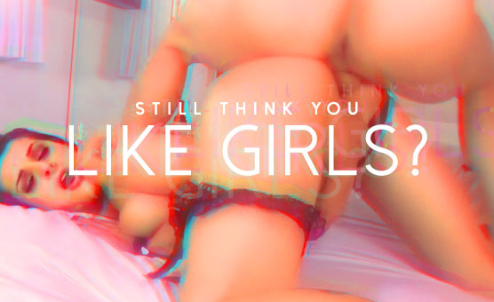 Still Think You Like Girls?