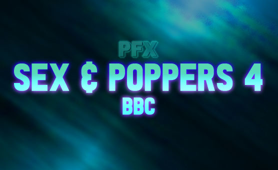 Sex & Poppers 4 - BBC