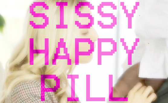 Sissy Happy Pill - Big Black Cock