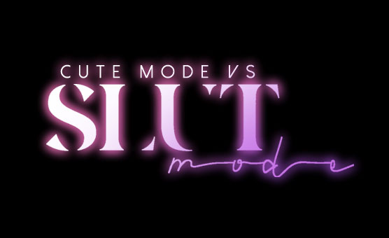 Cute Mode Vs Slut Mode - Sissy Trainer