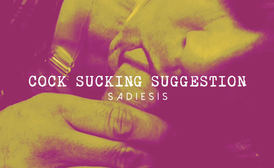 Cock Sucking Suggestion