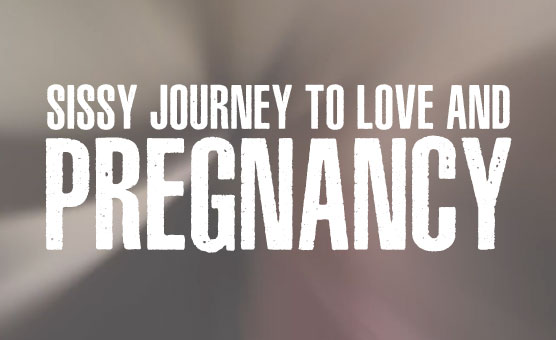 Sissy Journey To Love And Pregnancy