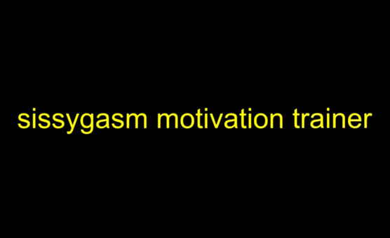 Sissygasm Motivation Trainer