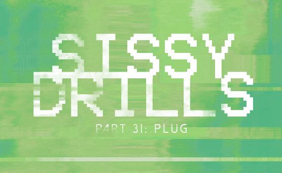 Sissy Drills - Part 31 - Plug
