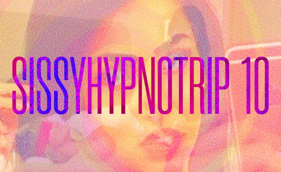 Sissyhypnotrip 10