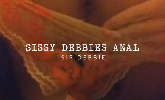 Sissy Debbies Anal