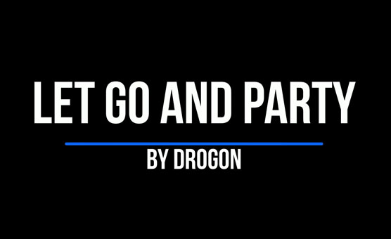 Let Go and Party - By Drogon