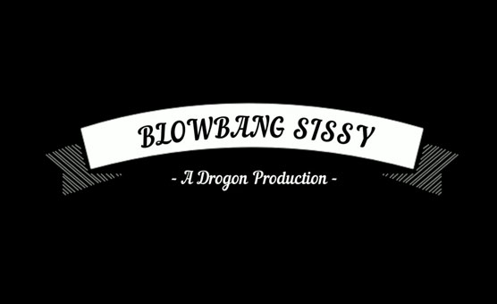 Blowbang Sissy - By Drogon