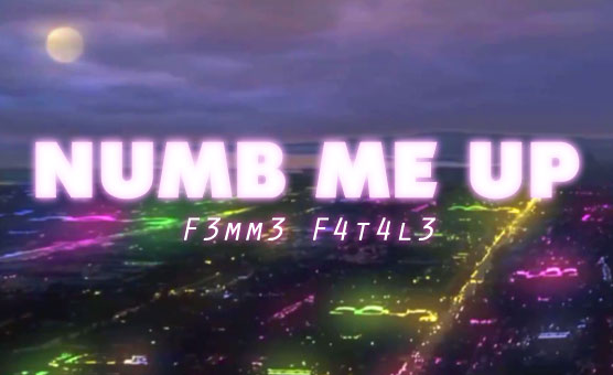 F3mm3 F4t4l3 - Numb Me Up