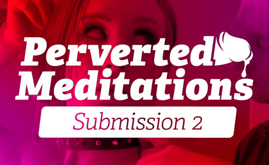 Perverted Meditations - Submission 2