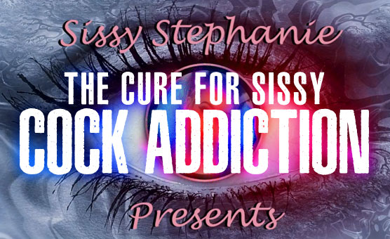 The Cure For Sissy Cock Addiction