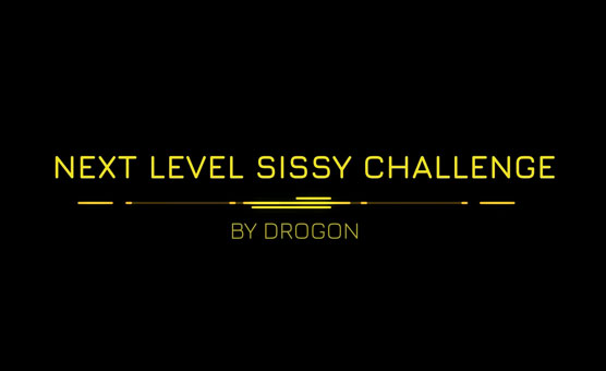 Next Level Sissy Challenge - By Drogon