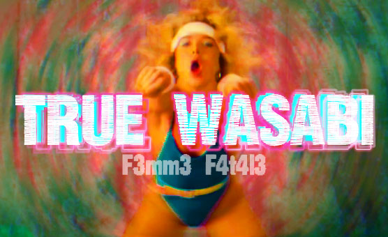 F3mm3 F4t4l3 - True Wasabi
