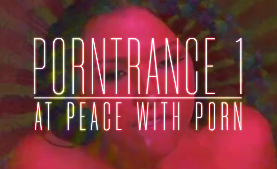 Porntrance 1 - At Peace With Porn