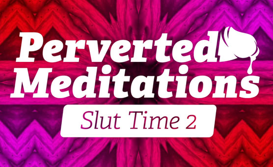 Perverted Meditations - Slut Time 2
