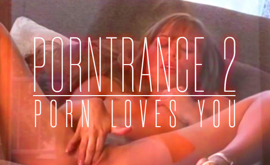 Porntrance 2 - Porn Loves You