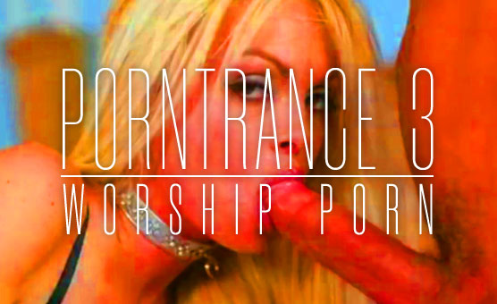 Porntrance 3 - Worship Porn