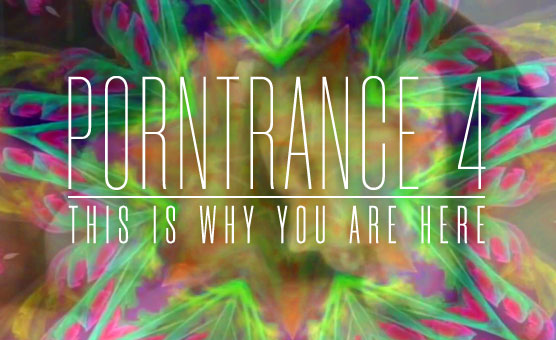 Porntrance 4 - This Is Why You Are Here