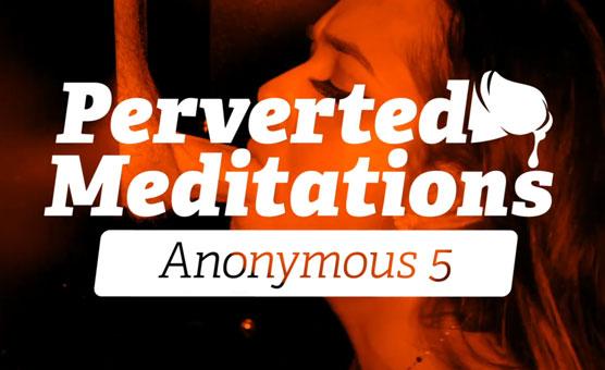 Perverted Meditations - Anonymous 5