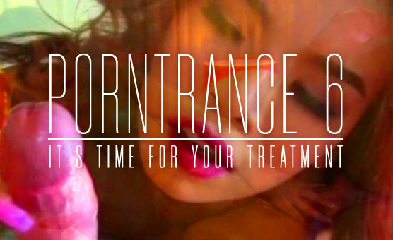 Porntrance 6 - It's Time For Your Treatment