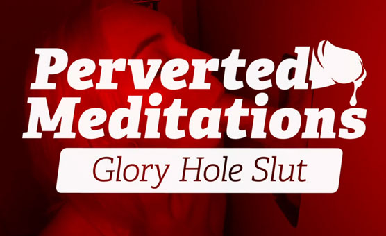 Perverted Meditations - Glory Hole Slut
