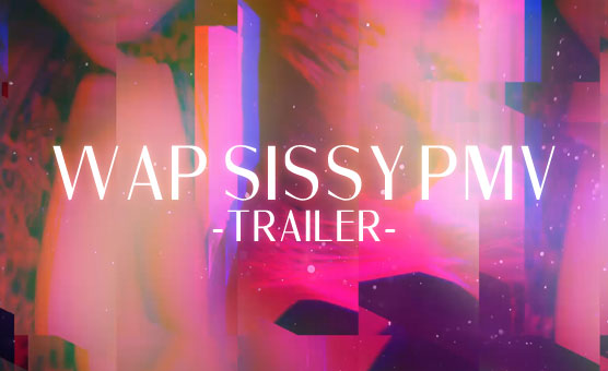 WAP Sissy PMV Trailer