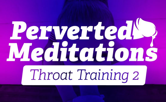 Perverted Meditations - Throat Training 2