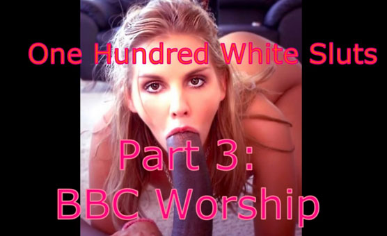 100 White Sluts 3 - BBC Worship