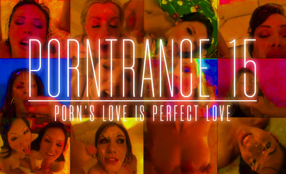 Porntrance 15 - Porn's Love Is Perfect Love