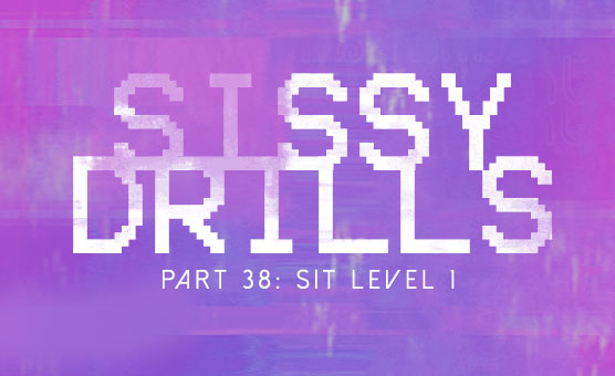Sissy Drills - Part 38 - Sit - Level 1