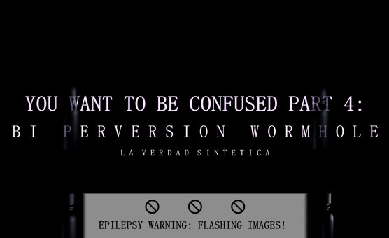 You Want to be Confused Pt. 4 - Bisexual Perversion Wormhole