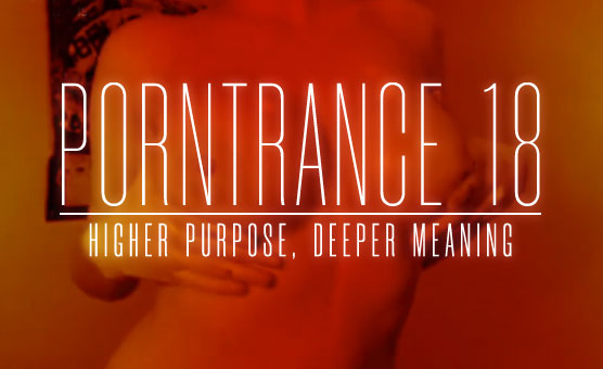 Porntrance 18 - Higher Purpose, Deeper Meaning