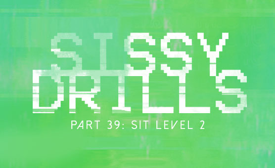 Sissy Drills - Part 39 - Sit - Level 2